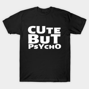 Cute But Psycho Funny Adorable Cutee Type Design T-Shirt